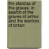 The Stanzas of the Graves: In Search of the Graves of Arthur and the Warriors of Britain