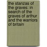 The Stanzas of the Graves: In Search of the Graves of Arthur and the Warriors of Britain by Steve Blake