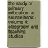 The Study of Primary Education: A Source Book - Volume 4: Classroom and Teaching Studies