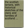 The scottish tartans, with historical sketches of the clans and families of Scotland ... door Onbekend