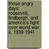 Those Angry Days: Roosevelt, Lindbergh, And America's Fight Over World War Ii, 1939-1941