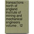 Transactions - North of England Institute of Mining and Mechanical Engineers Volume . 12