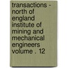 Transactions - North of England Institute of Mining and Mechanical Engineers Volume . 12 door North Of England Engineers