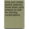 Tune Your Chess Tactics Antenna: Know When (and Where!) to Look for Winning Combinations by Emmanuel Neiman