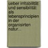 Ueber Irritabilität und Sensibilität als Lebensprincipien in der Organisirten Natur...