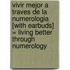 Vivir Mejor A Traves de la Numerologia [With Earbuds] = Living Better Through Numerology door Beto Junqueyra