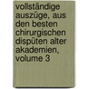 Vollständige Auszüge, Aus Den Besten Chirurgischen Dispüten Alter Akademien, Volume 3 by Friedrich August Weiz