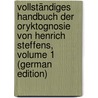 Vollständiges Handbuch Der Oryktognosie Von Henrich Steffens, Volume 1 (German Edition) door Steffens Henrich