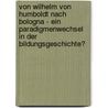 Von Wilhelm Von Humboldt Nach Bologna - Ein Paradigmenwechsel in Der Bildungsgeschichte? by Bettina R. Tten