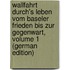 Wallfahrt Durch's Leben Vom Baseler Frieden Bis Zur Gegenwart, Volume 1 (German Edition)
