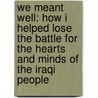 We Meant Well: How I Helped Lose the Battle for the Hearts and Minds of the Iraqi People door Peter Van Buren