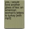 Yes, I Would Love Another Glass Of Tea: An American Woman's Letters To Turkey [with Mp3] door Katharine Branning