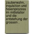 Zauberwahn, Inquisition und Hexenprozess im Mittelalter und die Entstehung der grossen .