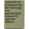 Zeitschrift Für Untersuchung Der Nahrungs- Und Genussmittel, Volume 16 (German Edition) door Deutscher Nahrungsmittelchemiker Verein