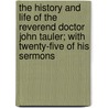 the History and Life of the Reverend Doctor John Tauler; with Twenty-Five of His Sermons door Johannes Tauler
