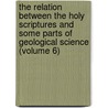 the Relation Between the Holy Scriptures and Some Parts of Geological Science (Volume 6) door John Pye Smith