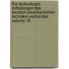 the Technologist: Mitteilungen Des Deutsch-Amerikanischen Techniker-Verbandes, Volume 13 door American National Live Association