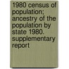 1980 Census of Population; Ancestry of the Population by State 1980. Supplementary Report door United States Bureau Division