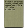 A Creative Christmas: Runners, Throws, Table Toppers, Bed Quilts & Decorative Accessories by Lynette Jensen