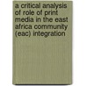 A Critical Analysis Of Role Of Print Media In The East Africa Community (eac) Integration door Thomas Muema