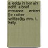 A Leddy in her ain Richt. A brief romance ... edited [or rather written]by Mrs. T. Kelly.