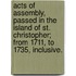 Acts of Assembly, Passed in the Island of St. Christopher; from 1711, to 1735, Inclusive.