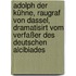Adolph Der Kühne, Raugraf Von Dassel, Dramatisirt Vom Verfaßer Des Deutschen Alcibiades