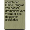 Adolph Der Kühne, Raugraf Von Dassel, Dramatisirt Vom Verfaßer Des Deutschen Alcibiades by Carl-Gottlob Cramer