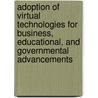 Adoption of Virtual Technologies for Business, Educational, and Governmental Advancements by Sushil K. Sharma