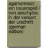 Agamemnon: Ein Trauerspiel / Von Aeschylos. in Der Versart Der Urschrift (German Edition)