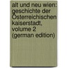 Alt Und Neu Wien: Geschichte Der Österreichischen Kaiserstadt, Volume 2 (German Edition) door Eduard Schimmer Karl