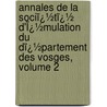 Annales De La Sociï¿½Tï¿½ D'Ï¿½Mulation Du Dï¿½Partement Des Vosges, Volume 2 door D. Soci T. D'mula