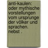 Anti-kaulen: Oder mythische Vorstellungen vom Ursprunge der Völker und Sprachen. Nebst . door Friedrich Pott August