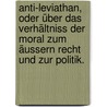 Anti-leviathan, oder über das verhältniss der Moral zum äussern Recht und zur Politik. door Friederich Von Georgii Eberhard