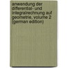 Anwendung Der Differential- Und Integralrechnung Auf Geometrie, Volume 2 (German Edition) door Scheffers Georg