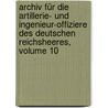 Archiv Für Die Artillerie- Und Ingenieur-offiziere Des Deutschen Reichsheeres, Volume 10 door Onbekend