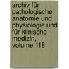 Archiv Für Pathologische Anatomie Und Physiologie Und Für Klinische Medizin, Volume 118 door Onbekend