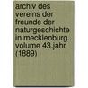 Archiv des Vereins der Freunde der Naturgeschichte in Mecklenburg.. Volume 43.Jahr (1889) by Verein Der Freunder Naturgeschichte In Mecklenburg