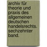 Archiv für Theorie und Praxis des Allgemeinen Deutschen Handelsrechts. Sechzehnter Band. door Onbekend