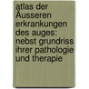 Atlas Der Äusseren Erkrankungen Des Auges: Nebst Grundriss Ihrer Pathologie Und Therapie by Otto Haab