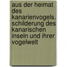 Aus der Heimat des Kanarienvogels. Schilderung des Kanarischen Inseln und ihrer Vogelwelt door Floericke