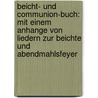 Beicht- Und Communion-buch: Mit Einem Anhange Von Liedern Zur Beichte Und Abendmahlsfeyer by Christian Adam Dann