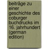 Beiträge Zu Einer Geschichte Des Coburger Buchdrucks Im 16. Jahrhundert (German Edition) door Höfer Conrad