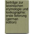Beiträge Zur Lateinischen Etymologie Und Lexikographie: Erste Lieferung (German Edition)