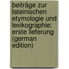 Beiträge Zur Lateinischen Etymologie Und Lexikographie: Erste Lieferung (German Edition) door Friedrich Kärcher Ernst