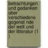 Betrachtungen Und Gedanken Uber Verschiedene Gegenst Nde Der Welt Und Der Litteratur (1 )