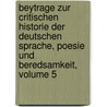Beytrage Zur Critischen Historie Der Deutschen Sprache, Poesie Und Beredsamkeit, Volume 5 by Johann Christoph Gottsched