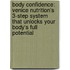 Body Confidence: Venice Nutrition's 3-Step System That Unlocks Your Body's Full Potential