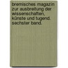 Bremisches Magazin zur Ausbreitung der Wissenschaften, Künste und Tugend. Sechster Band. door Onbekend