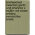 Briefwechsel Zwischen Gentz Und Johannes V. Müller; Mit Einem Anhang Vermischter Briefe;